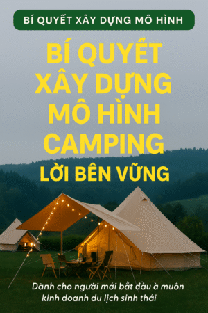 Bí Quyết Xây Dựng Mô Hình Camping Sinh Lời Bền Vững